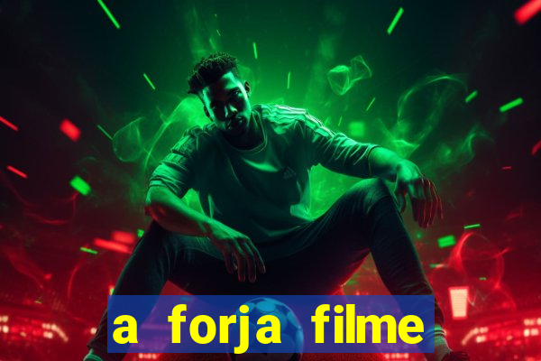 a forja filme completo dublado topflix